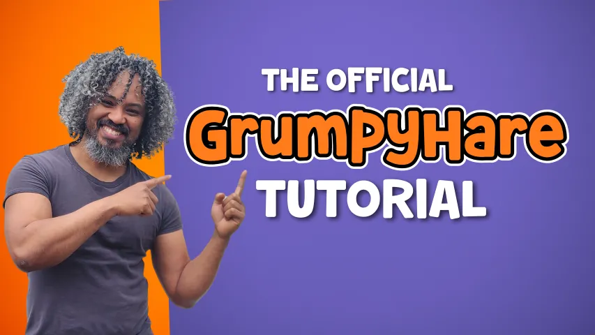 The GrumpyHare Tutorial
